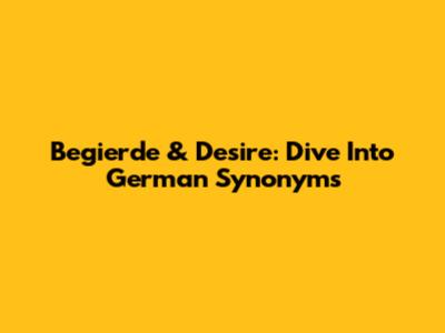 Begierde & Desire: Dive Into German Synonyms