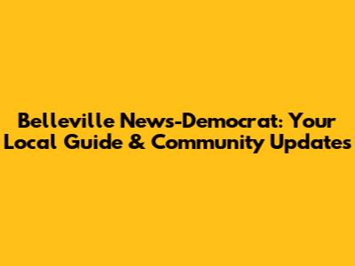 Belleville News-Democrat: Your Local Guide & Community Updates