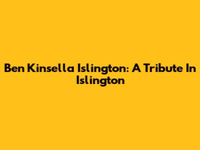 Ben Kinsella Islington: A Tribute In Islington