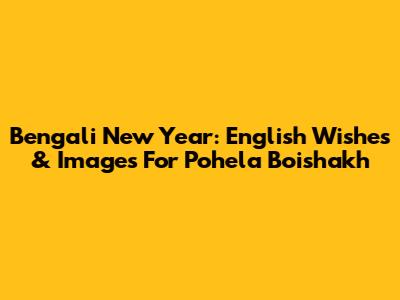 Bengali New Year: English Wishes & Images For Pohela Boishakh