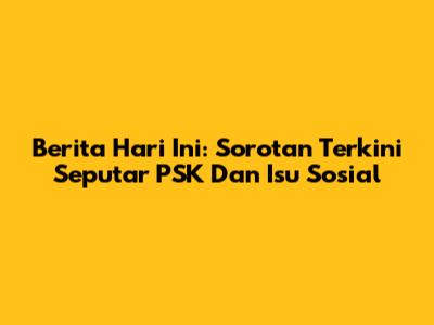 Berita Hari Ini: Sorotan Terkini Seputar PSK Dan Isu Sosial