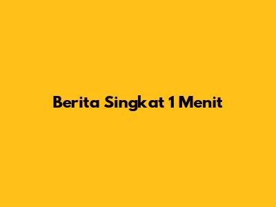 Berita Singkat 1 Menit