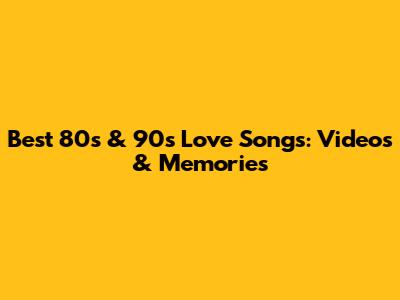 Best 80s & 90s Love Songs: Videos & Memories