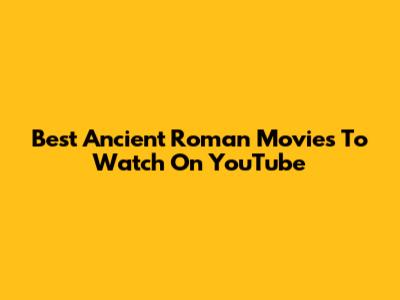 Best Ancient Roman Movies To Watch On YouTube