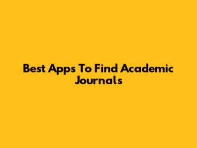 Best Apps To Find Academic Journals