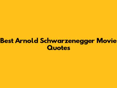 Best Arnold Schwarzenegger Movie Quotes