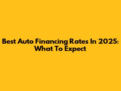Best Auto Financing Rates In 2025: What To Expect