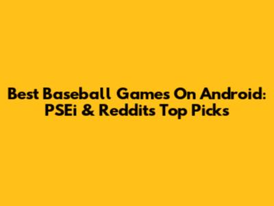 Best Baseball Games On Android: PSEi & Reddit's Top Picks