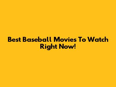 Best Baseball Movies To Watch Right Now!