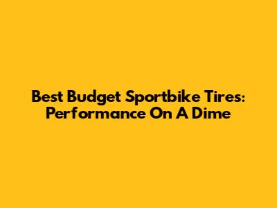 Best Budget Sportbike Tires: Performance On A Dime