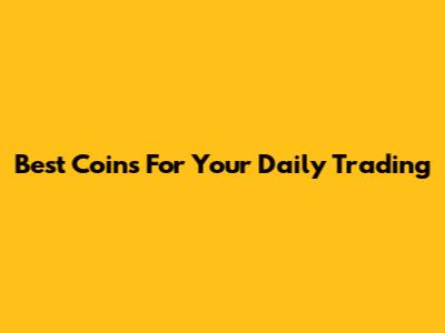 Best Coins For Your Daily Trading