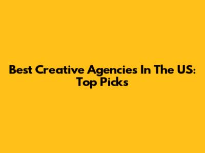 Best Creative Agencies In The US: Top Picks