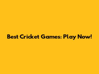 Best Cricket Games: Play Now!