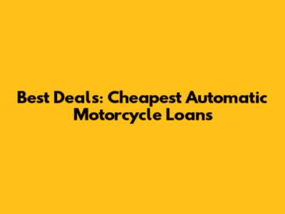 Best Deals: Cheapest Automatic Motorcycle Loans