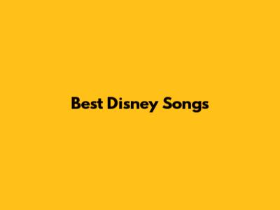 Best Disney Songs