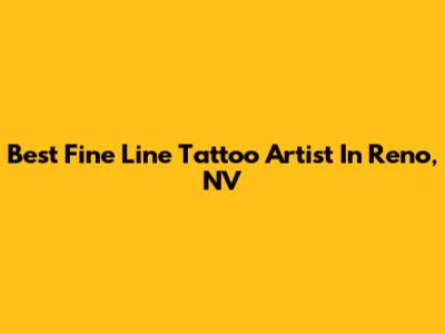Best Fine Line Tattoo Artist In Reno, NV