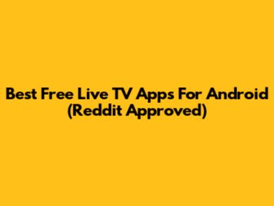 Best Free Live TV Apps For Android (Reddit Approved)