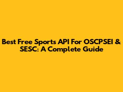 Best Free Sports API For OSCPSEI & SESC: A Complete Guide