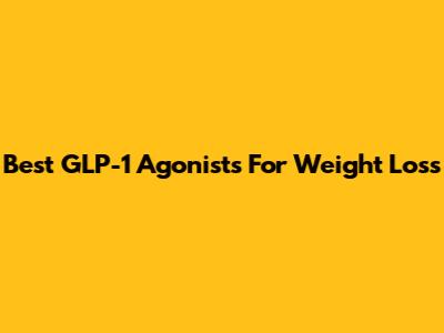 Best GLP-1 Agonists For Weight Loss