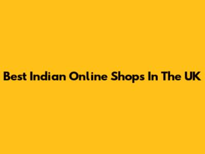 Best Indian Online Shops In The UK