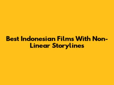 Best Indonesian Films With Non-Linear Storylines