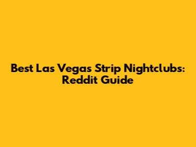 Best Las Vegas Strip Nightclubs: Reddit Guide