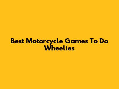 Best Motorcycle Games To Do Wheelies