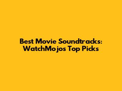 Best Movie Soundtracks: WatchMojo's Top Picks