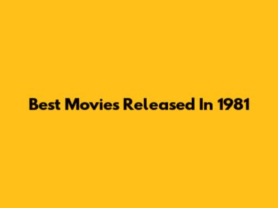 Best Movies Released In 1981