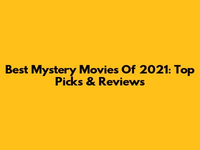 Best Mystery Movies Of 2021: Top Picks & Reviews
