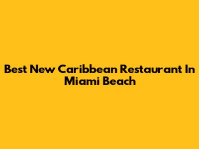 Best New Caribbean Restaurant In Miami Beach