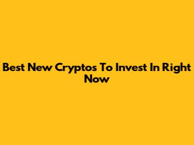 Best New Cryptos To Invest In Right Now