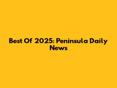 Best Of 2025: Peninsula Daily News