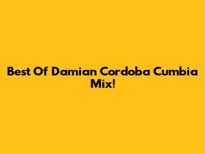 Best Of Damian Cordoba Cumbia Mix!