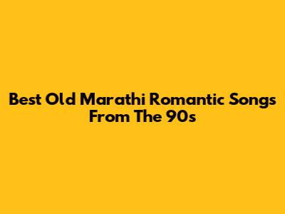 Best Old Marathi Romantic Songs From The 90s
