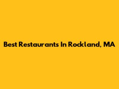 Best Restaurants In Rockland, MA