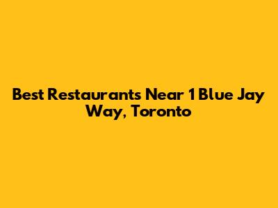 Best Restaurants Near 1 Blue Jay Way, Toronto