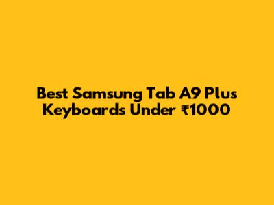 Best Samsung Tab A9 Plus Keyboards Under ₹1000
