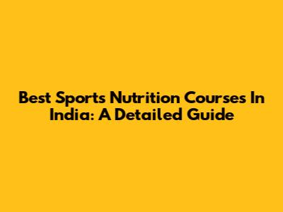 Best Sports Nutrition Courses In India: A Detailed Guide