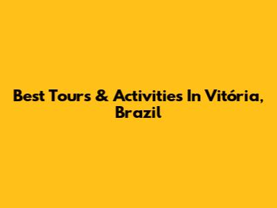 Best Tours & Activities In Vitória, Brazil