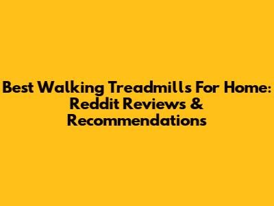 Best Walking Treadmills For Home: Reddit Reviews & Recommendations