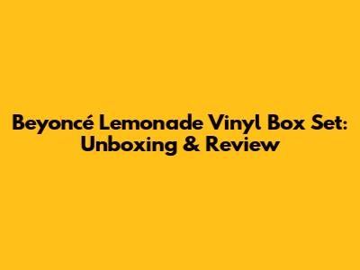 Beyoncé Lemonade Vinyl Box Set: Unboxing & Review