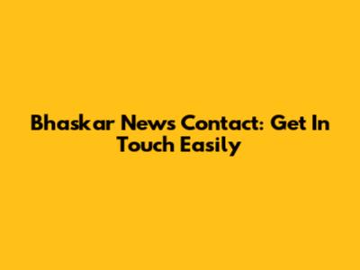 Bhaskar News Contact: Get In Touch Easily