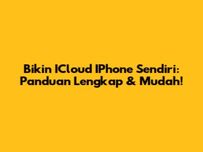 Bikin ICloud IPhone Sendiri: Panduan Lengkap & Mudah!