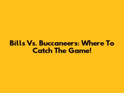 Bills Vs. Buccaneers: Where To Catch The Game!