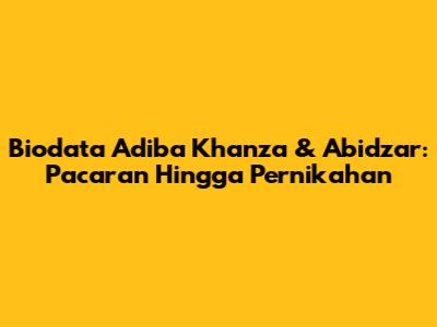 Biodata Adiba Khanza & Abidzar: Pacaran Hingga Pernikahan