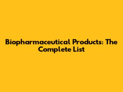 Biopharmaceutical Products: The Complete List