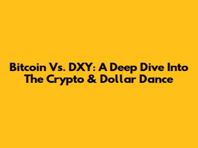 Bitcoin Vs. DXY: A Deep Dive Into The Crypto & Dollar Dance