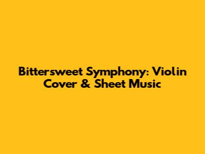 Bittersweet Symphony: Violin Cover & Sheet Music