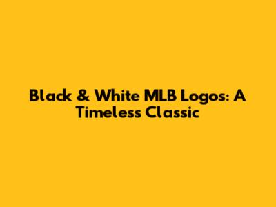Black & White MLB Logos: A Timeless Classic